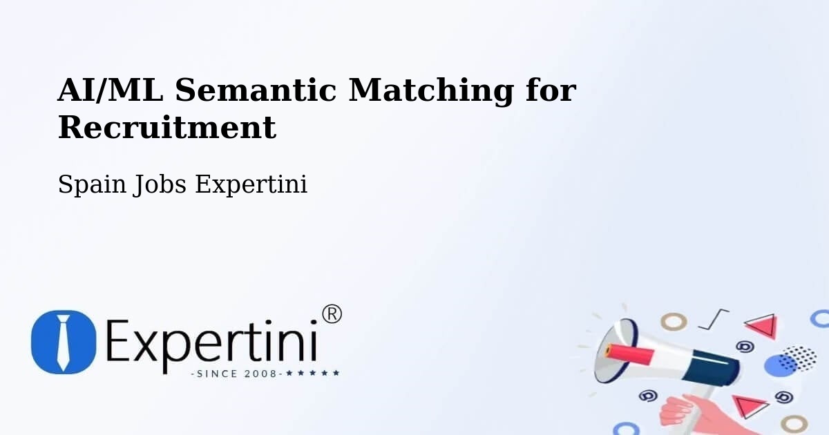 AI/ML Semantic Matching for Recruitment - Spain Jobs Expertini