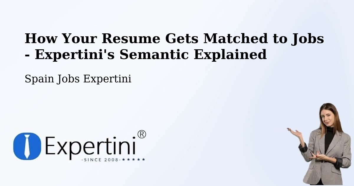 How Your Resume Gets Matched to Jobs - Expertini's Semantic Explained - Spain Jobs Expertini